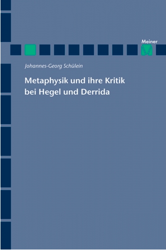 Book Release: "Metaphysik und ihre Kritik bei Hegel und Derrida", Johannes-Georg Schülein (Meiner, Hamburg 2016)