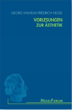 New Release: G.W.F. Hegel, 'Vorlesungen zur Ästhetik (1828-29)'. Ed. by A. P. Olivier– A. Gethmann-Siefert