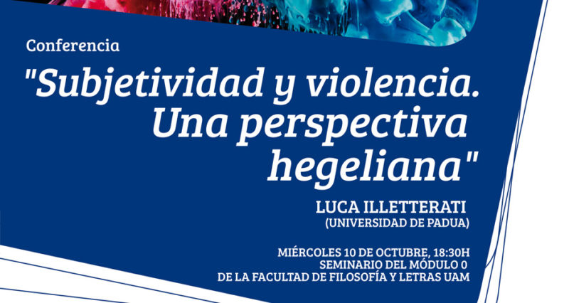 Conference: "Subjetividad y violencia. Una perspectiva hegeliana" (Luca Illetterati, October 10th, Madrid)