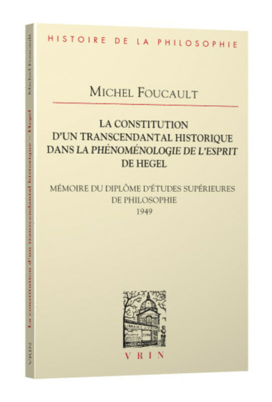 New Release: Michel Foucault, edited by Christoph Bouton, "La constitution d’un transcendantal historique dans la Phénoménologie de l’esprit de Hegel" (Vrin, 2024)