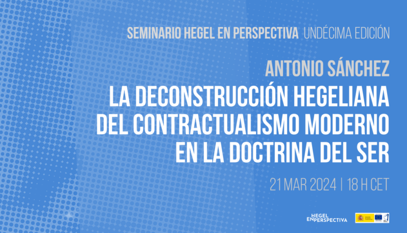 Seminar "Hegel en perspectiva": Antonio Sánchez, "La deconstrucción hegeliana del contractualismo en la Doctrina del Ser de la Ciencia de la Lógica" (UC Madrid, 21 March 2024)