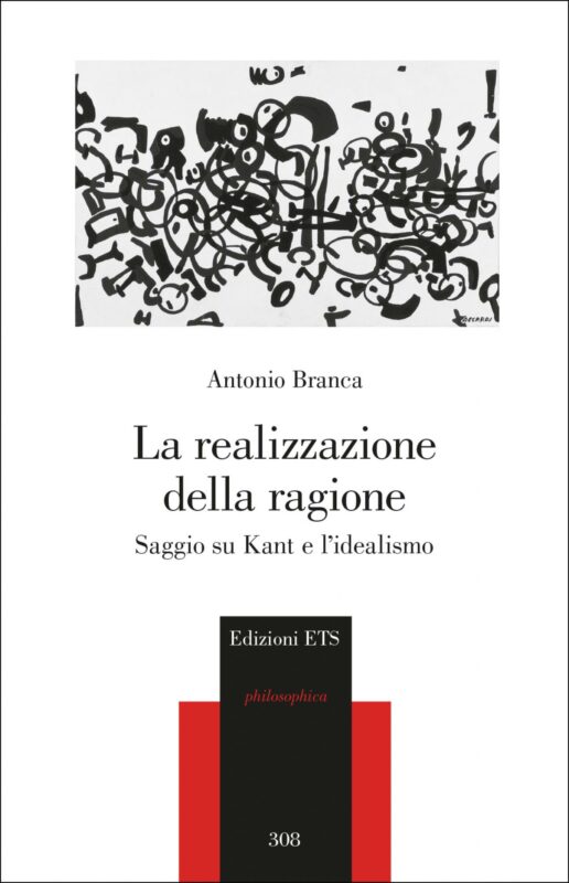 New Release: Antonio Branca, "La realizzazione della ragione. Saggio su Kant e l'idealismo" (ETS, 2024)