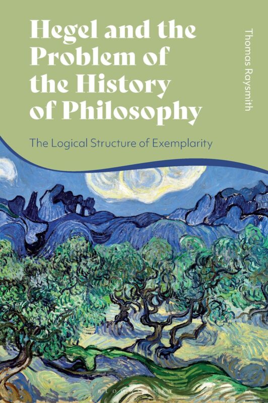 New Release: Thomas Raysmith, "Hegel and the Problem of the History of Philosophy" (Bloomsbury Publishing, 2025)