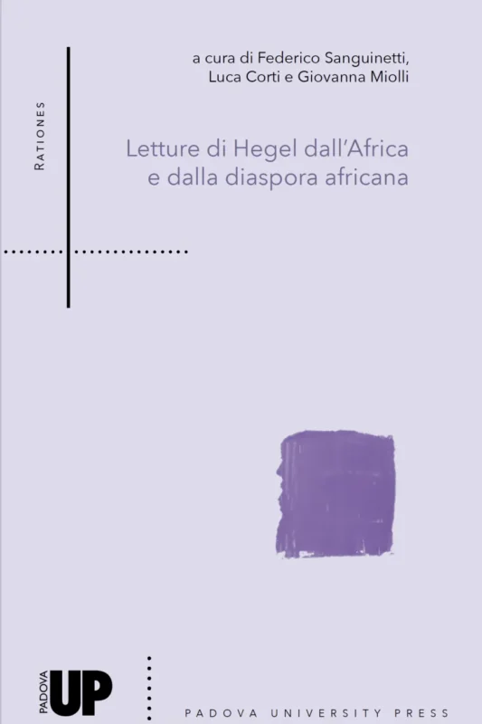 New Release: F. Sanguinetti, L. Corti, G. Miolli (Eds.) "Letture di Hegel dall’Africa e dalla diaspora africana" (Padova University Press, 2024)